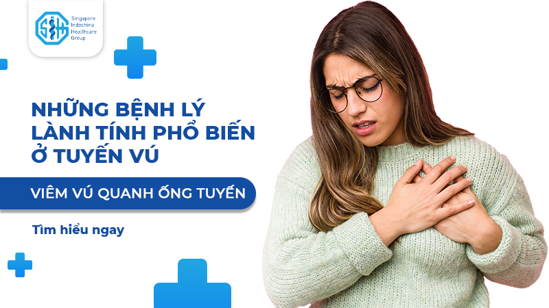 VIÊM VÚ QUANH ỐNG TUYẾN - BỆNH LÝ LÀNH TÍNH PHỔ BIẾN Ở TUYẾN VÚ