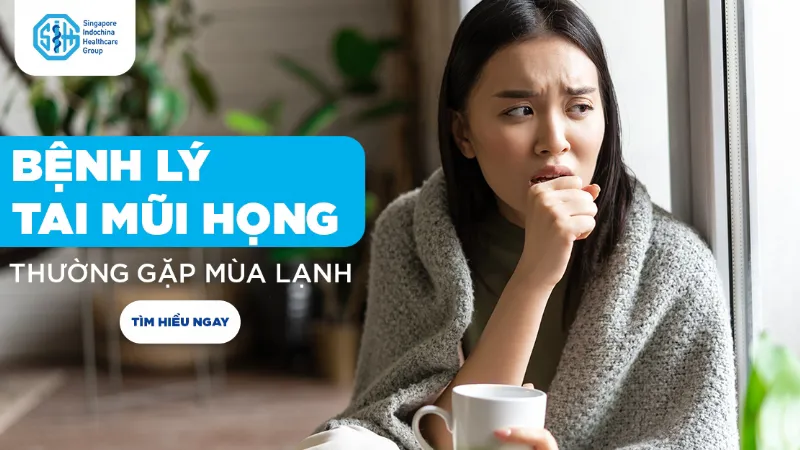 BỆNH LÝ TAI MŨI HỌNG THƯỜNG GẶP MÙA LẠNH