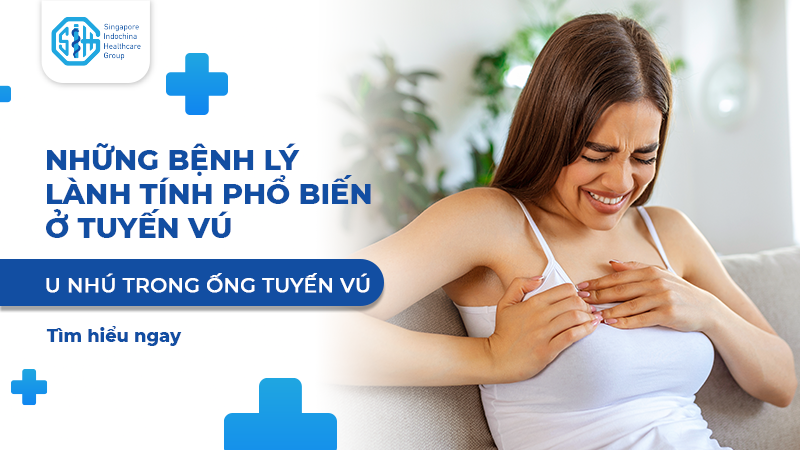 U NHÚ TRONG ỐNG TUYẾN VÚ - BỆNH LÝ LÀNH TÍNH PHỔ BIẾN Ở TUYẾN VÚ