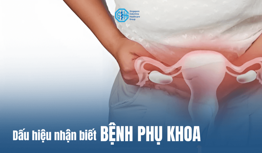 Dấu hiệu nhận biết bệnh phụ khoa – Những triệu chứng không nên bỏ qua