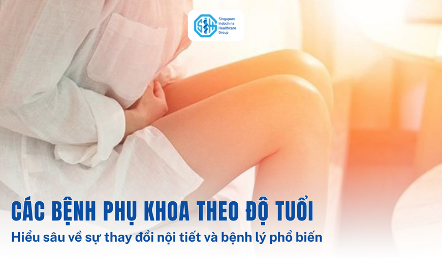 Các bệnh phụ khoa theo độ tuổi: Hiểu sâu về sự thay đổi nội tiết và bệnh lý phổ biến