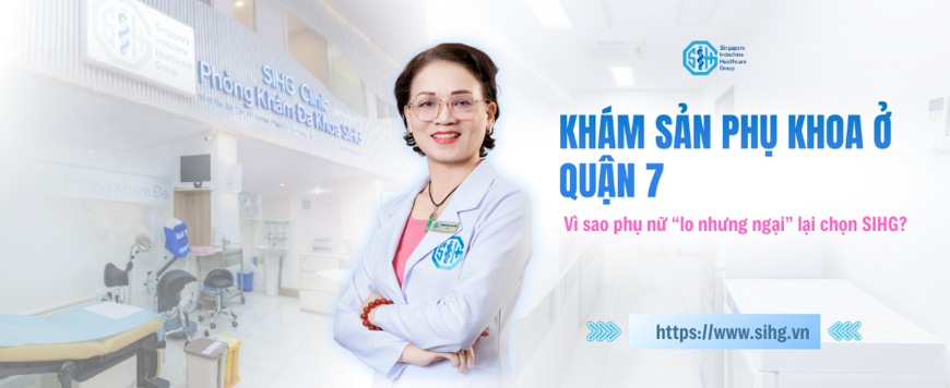 Khám sản phụ khoa ở Quận 7: Vì sao phụ nữ ‘lo nhưng ngại’ lại chọn SIHG?