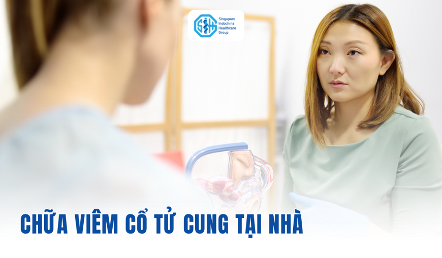Cách Chữa viêm cổ tử cung tại nhà hiệu quả & khi nào nên đi khám