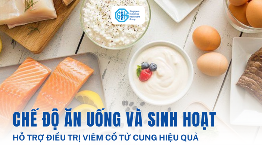 Chế độ ăn uống và sinh hoạt hỗ trợ điều trị viêm cổ tử cung hiệu quả