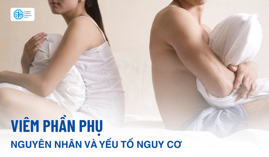 Nguyên nhân gây viêm phần phụ và các yếu tố nguy cơ chị em cần lưu ý