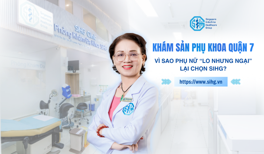 Phòng khám phụ khoa Quận 7: Vì sao phụ nữ ‘lo nhưng ngại’ lại chọn SIHG?