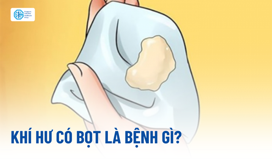 Khí hư có bọt là bệnh gì? Dấu hiệu, nguyên nhân và khi nào cần đi khám