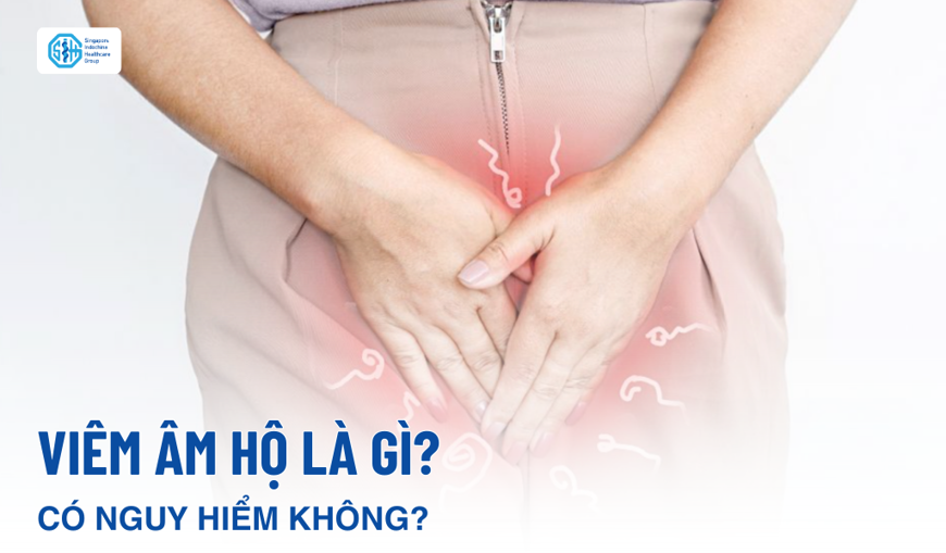 Viêm âm hộ là gì và có nguy hiểm không?