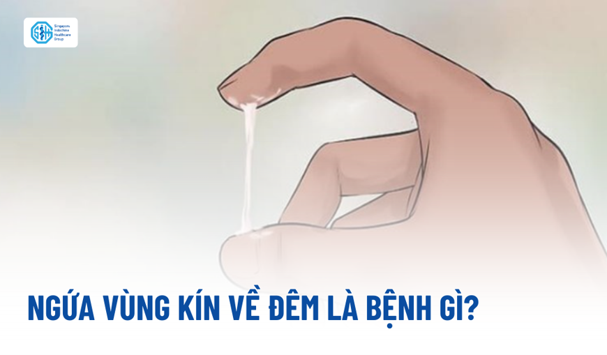 Ngứa vùng kín về đêm là bệnh gì?