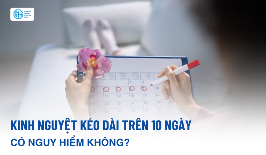 Kinh nguyệt kéo dài trên 10 ngày có nguy hiểm không?