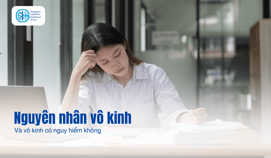 Nguyên nhân vô kinh và vô kinh có nguy hiểm không?