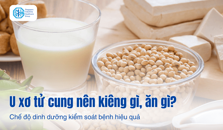U xơ tử cung nên kiêng gì, ăn gì? Chế độ dinh dưỡng vàng giúp kiểm soát bệnh hiệu quả