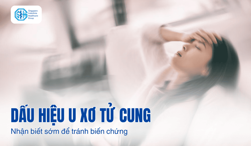 Dấu hiệu u xơ tử cung: Nhận biết sớm để tránh biến chứng