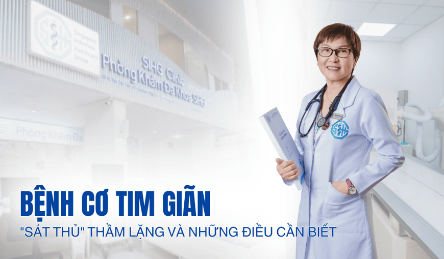 BỆNH CƠ TIM GIÃN: SÁT THỦ THẦM LẶNG VÀ NHỮNG ĐIỀU CẦN BIẾT