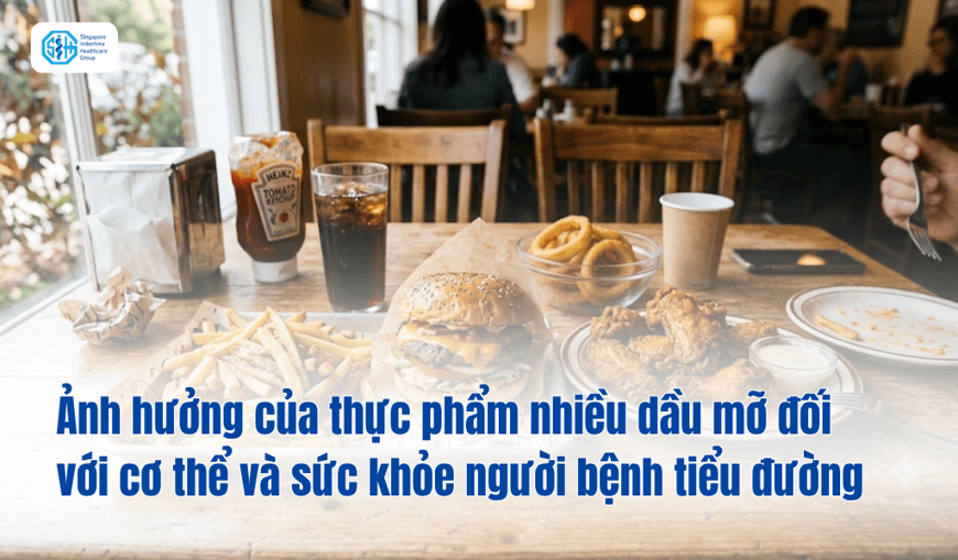 Ảnh hưởng của thực phẩm nhiều dầu mỡ đối với cơ thể và sức khỏe người bệnh tiểu đường