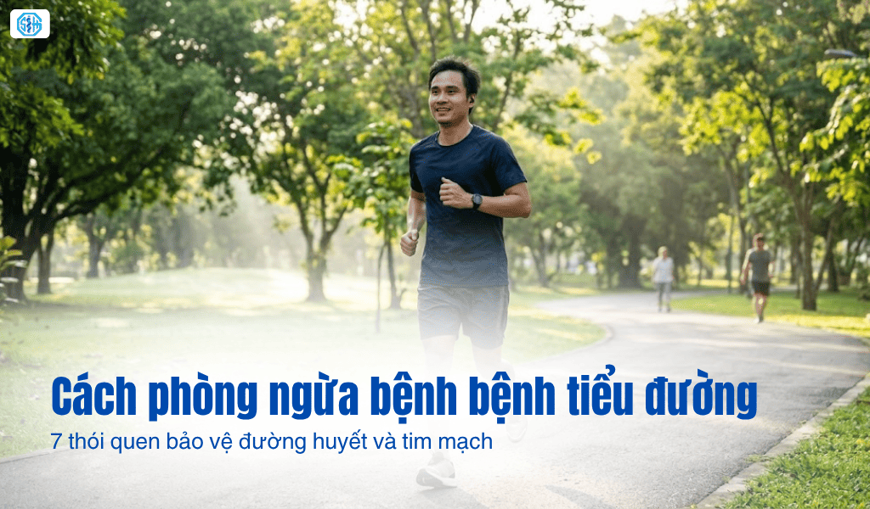 Cách phòng ngừa bệnh bệnh tiểu đường: 7 thói quen bảo vệ đường huyết và tim mạch
