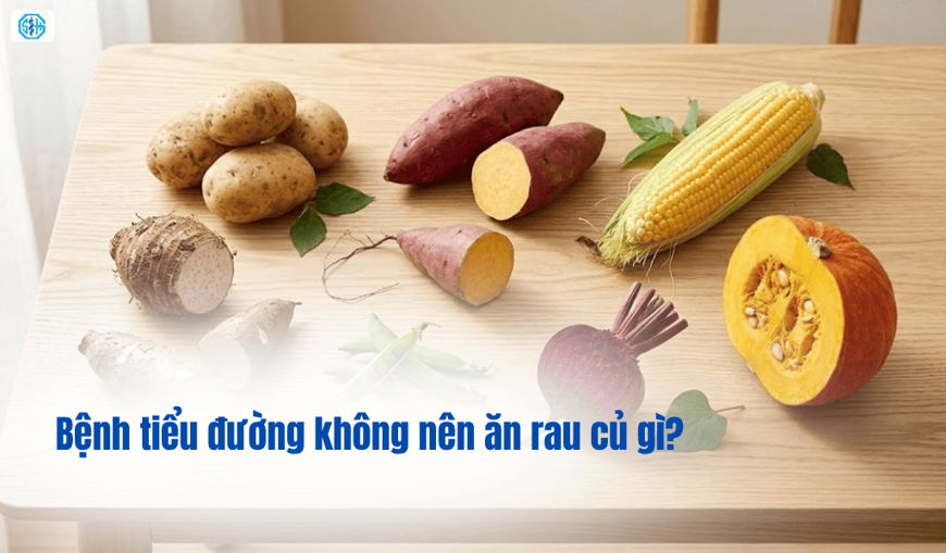 Bệnh tiểu đường không nên ăn rau củ gì?